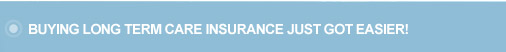 Buying Long Term Care Insurance just got easier!